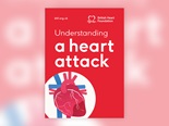 The front cover of BHF booklet, 'Understanding a Heart Attack'. And features an illustration of a heart. The front cover of BHF booklet, 'Understanding a Heart Attack'. And features an illustration of a heart.