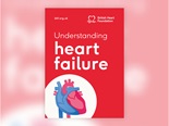 The front cover of BHF booklet, 'understanding heart failure'. And features an illustration of a heart. The front cover of BHF booklet, 'understanding heart failure'. And features an illustration of a heart.